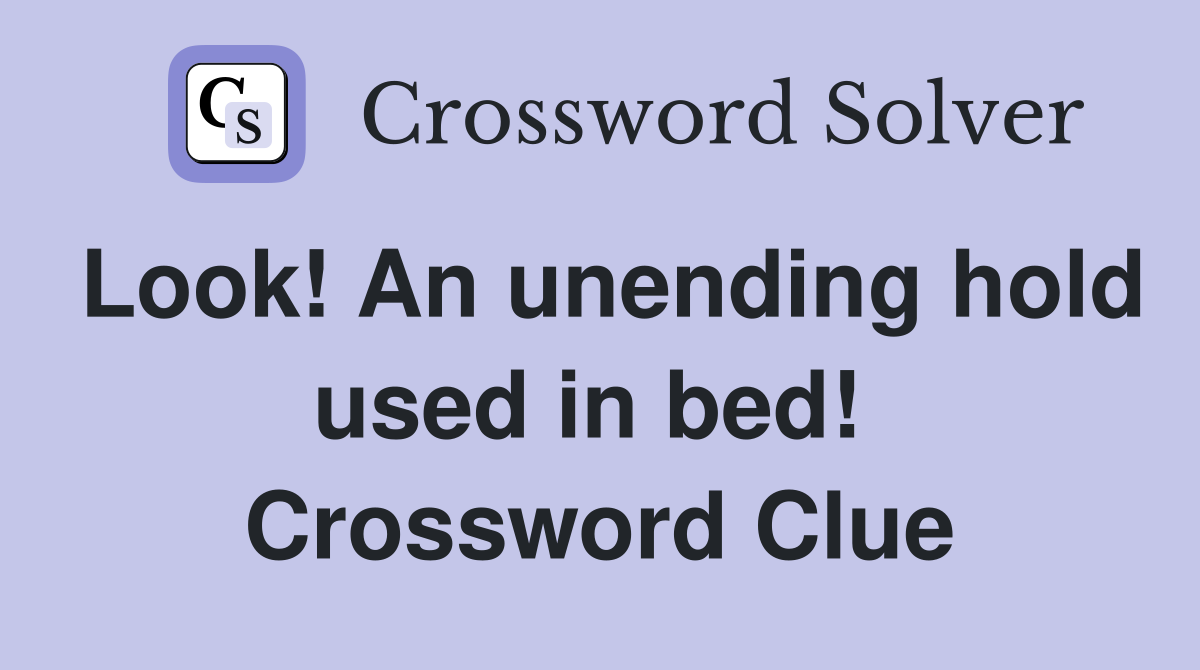 Look! An unending hold used in bed!  Crossword Clue