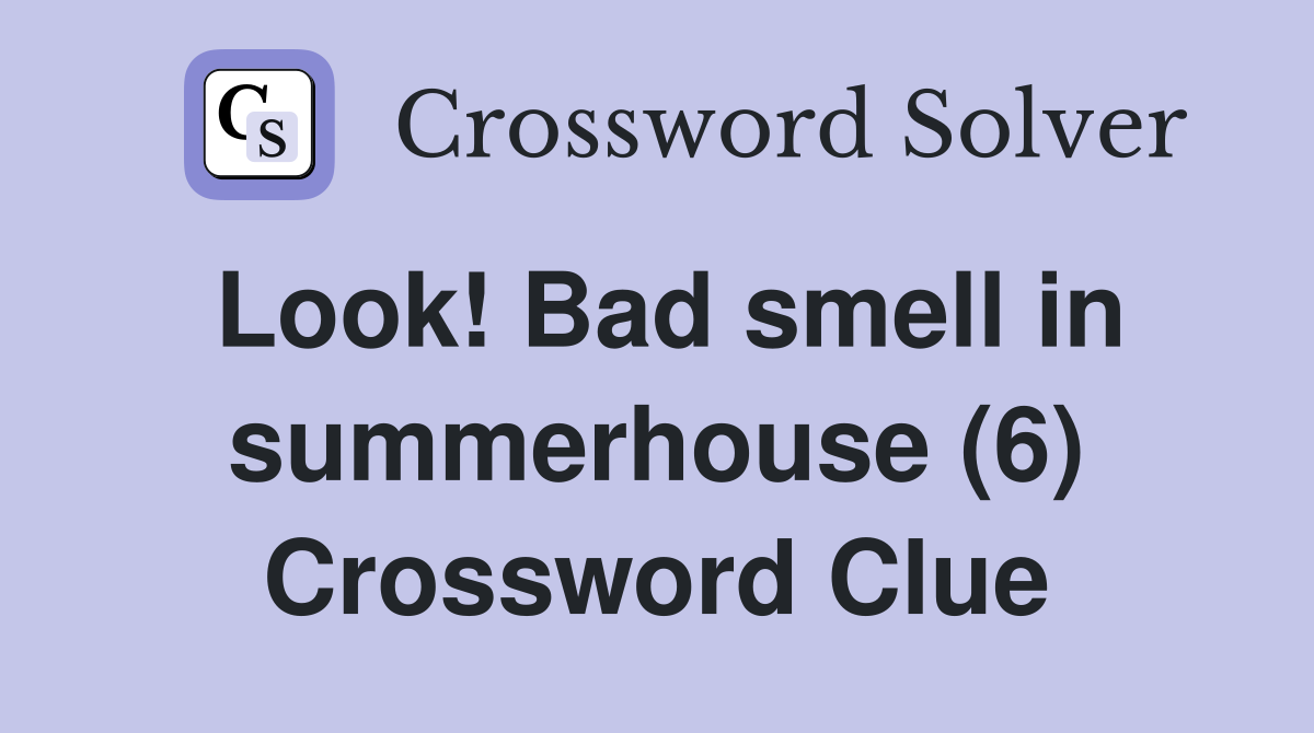 Look! Bad smell in summerhouse (6) Crossword Clue