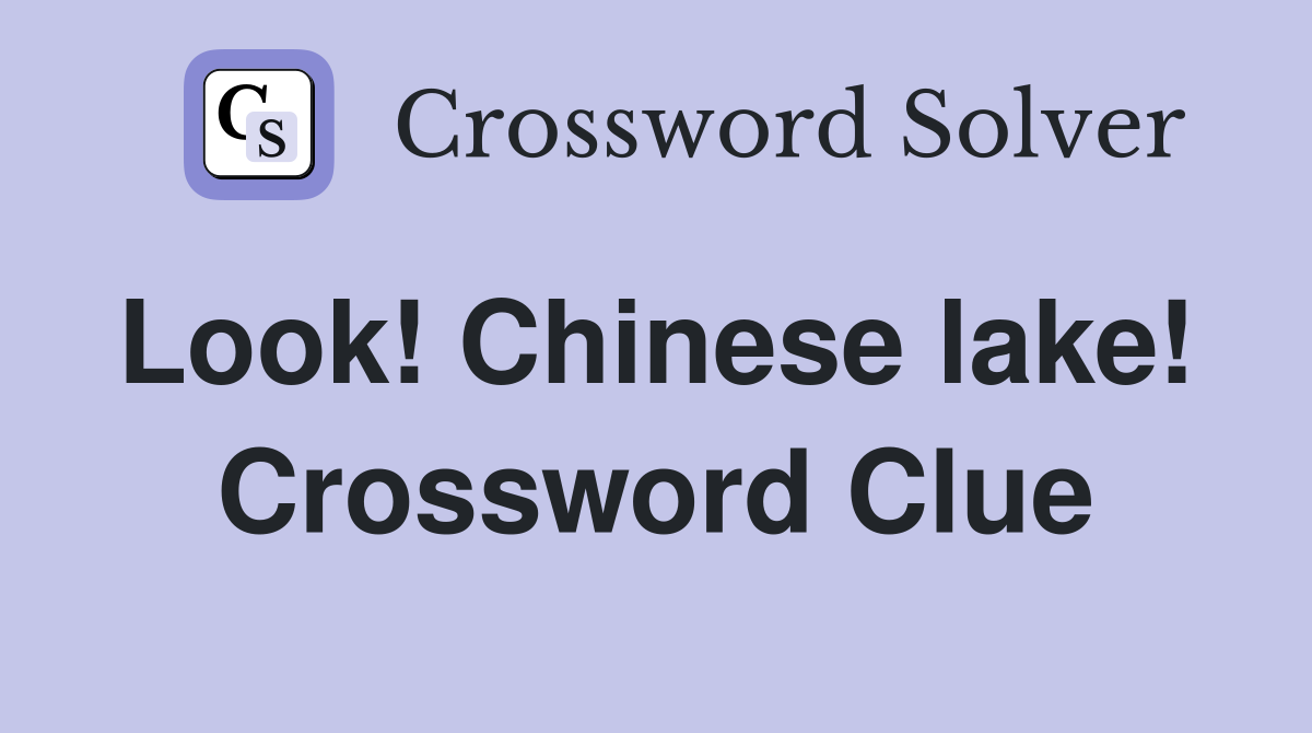 Look! Chinese lake!  Crossword Clue