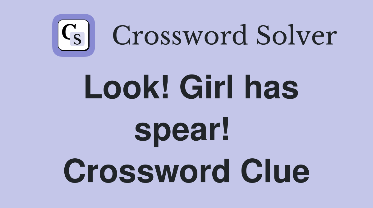 Look! Girl has spear!  Crossword Clue