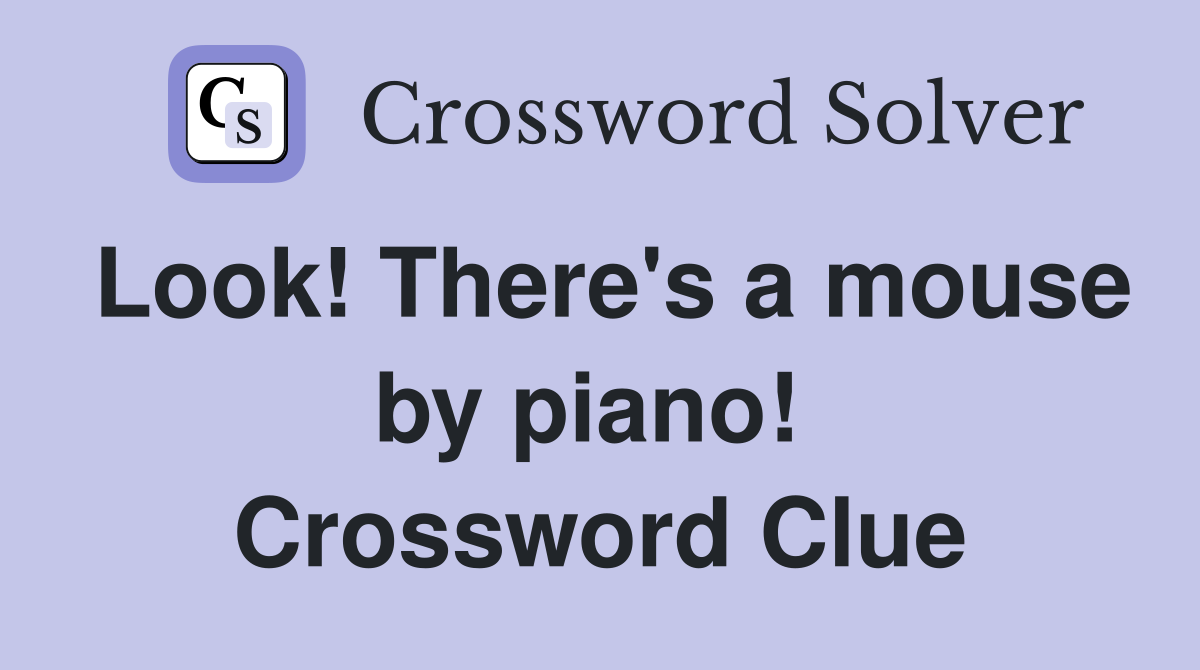 Look! There's a mouse by piano!  Crossword Clue