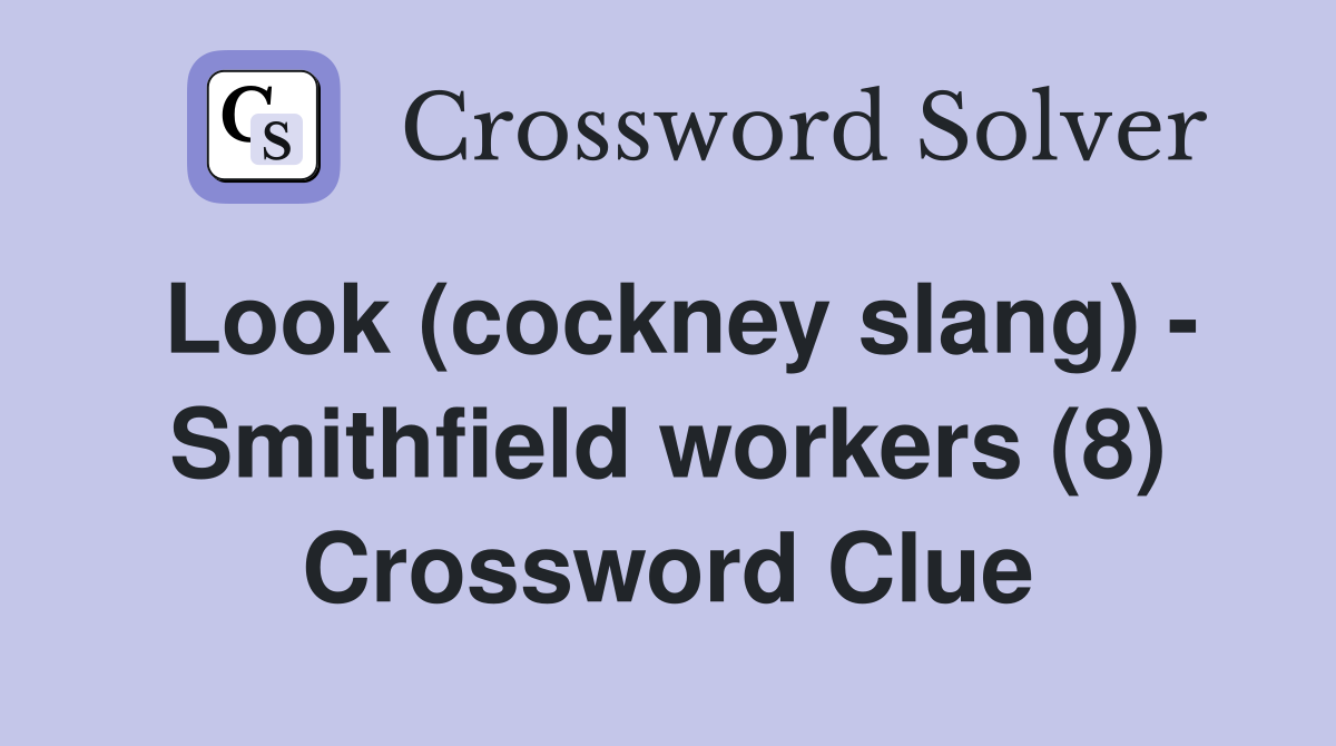 Look (cockney slang) - Smithfield workers (8) Crossword Clue