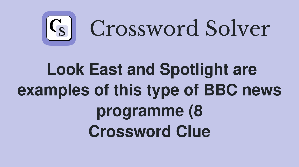 Look East and Spotlight are examples of this type of BBC news programme Look East and Spotlight are examples of this type of BBC news programme