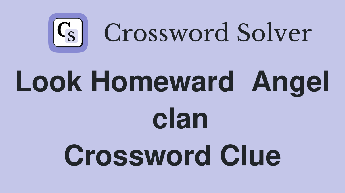 Look Homeward  Angel    clan Crossword Clue