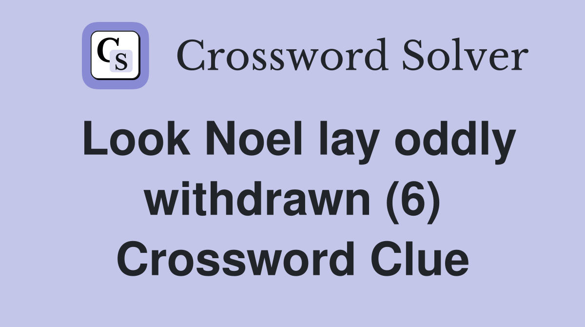 Look Noel lay oddly withdrawn (6) Crossword Clue