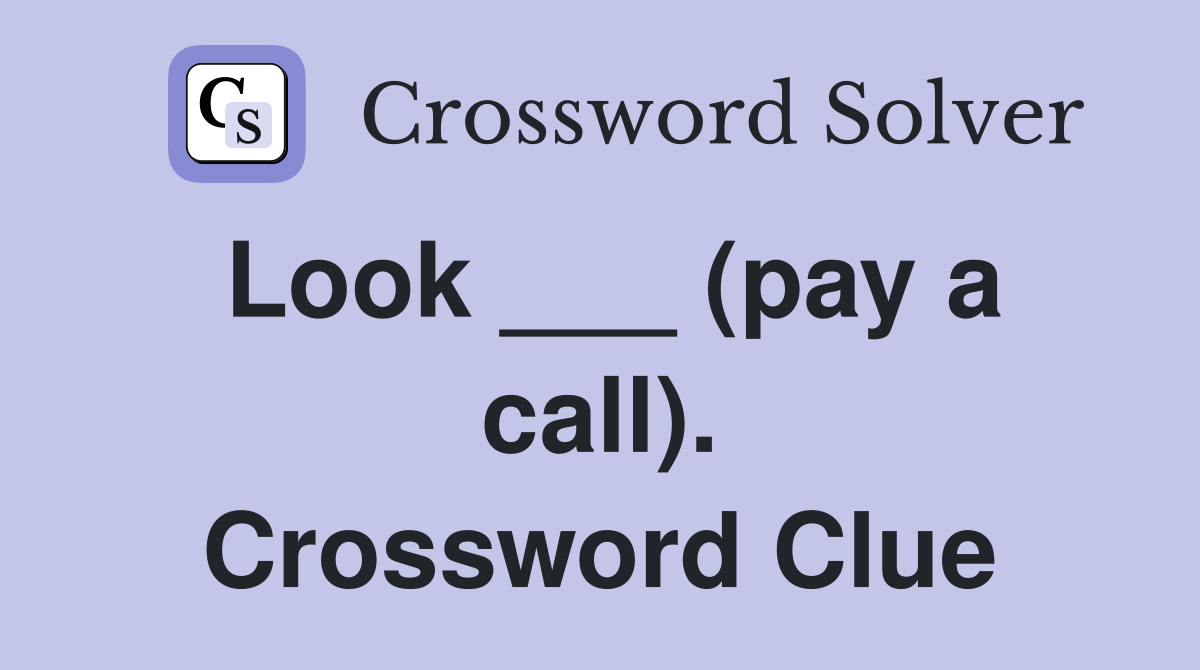 Look ___ (pay a call). Crossword Clue