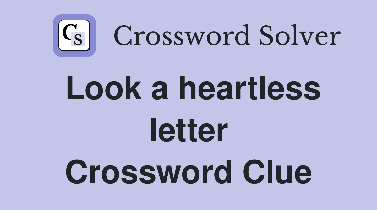 Look a heartless letter Crossword Clue