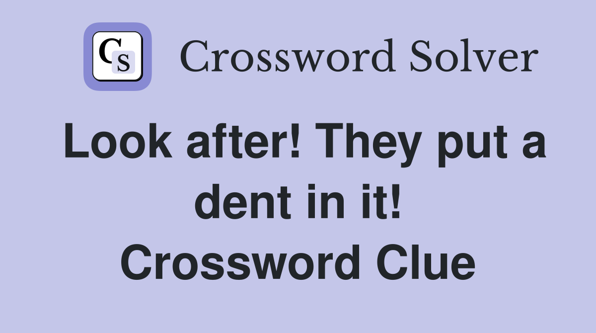 Look after! They put a dent in it! Crossword Clue
