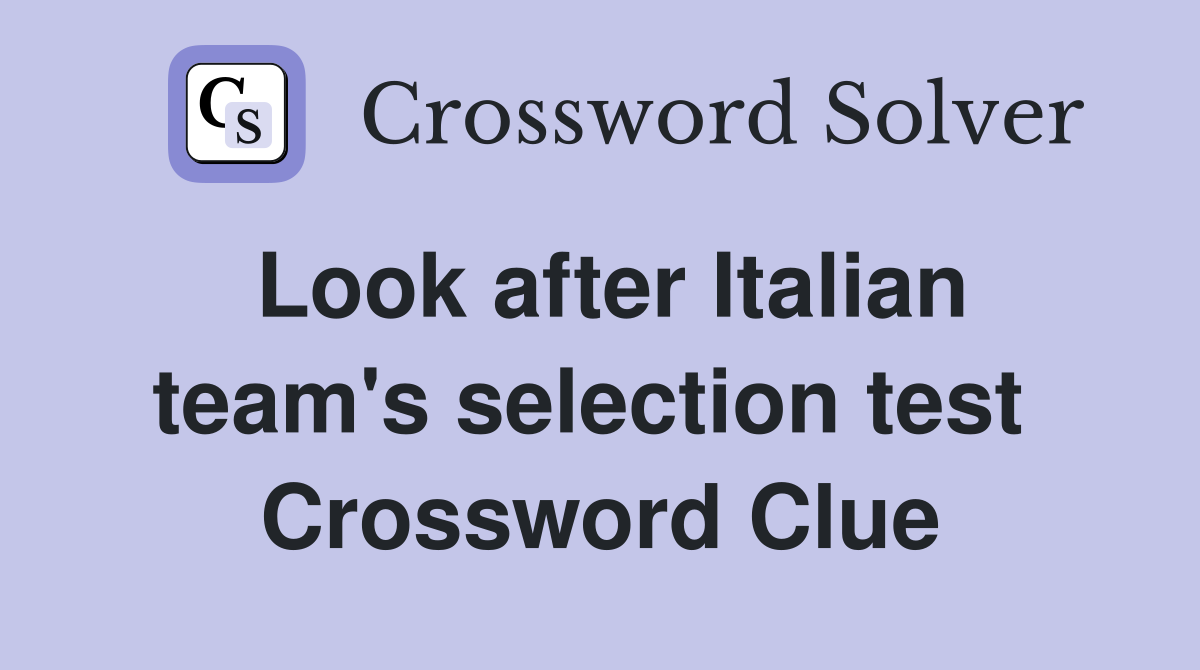 Look after Italian team's selection test  Crossword Clue