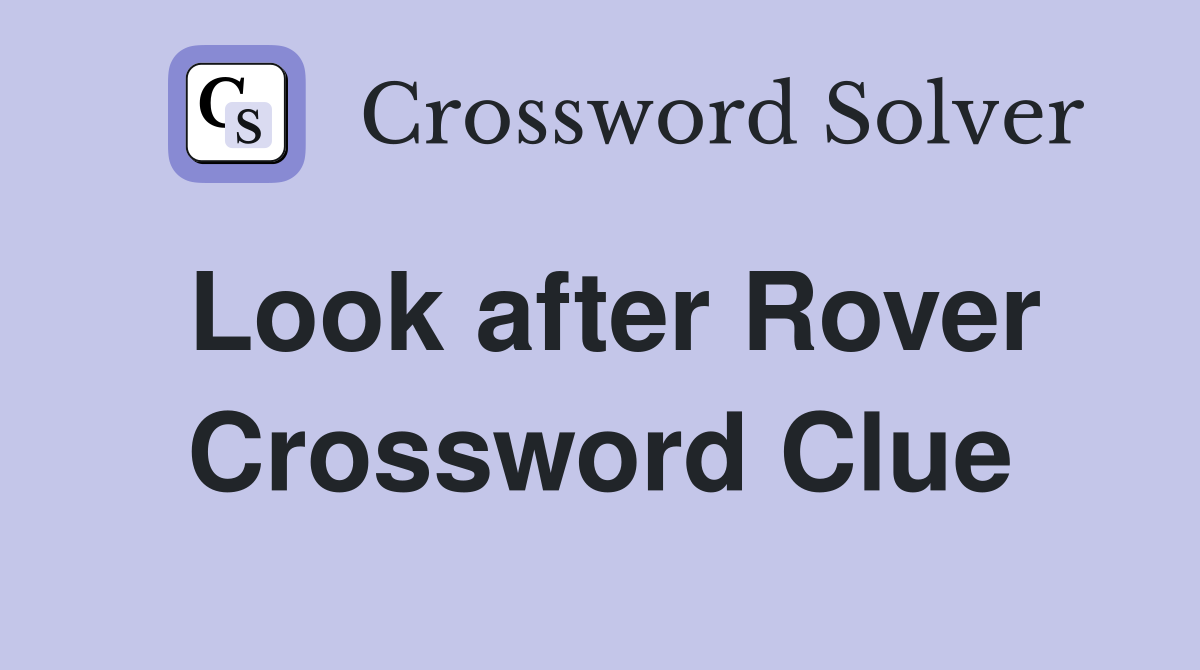 Look after Rover Crossword Clue
