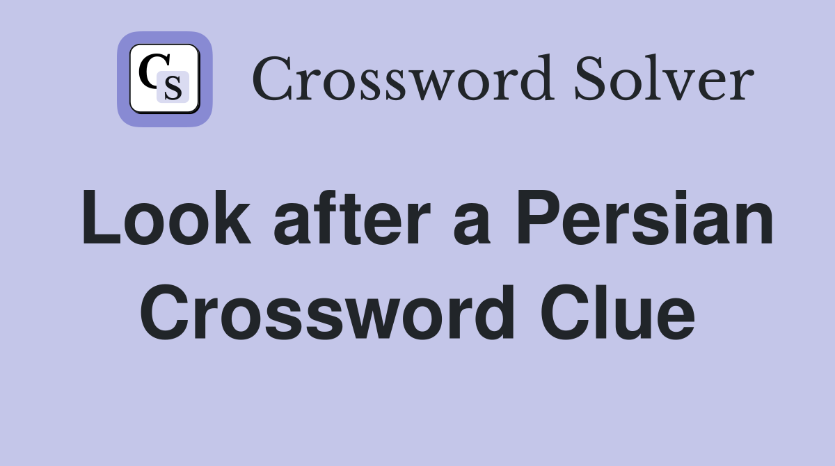 Look after a Persian Crossword Clue