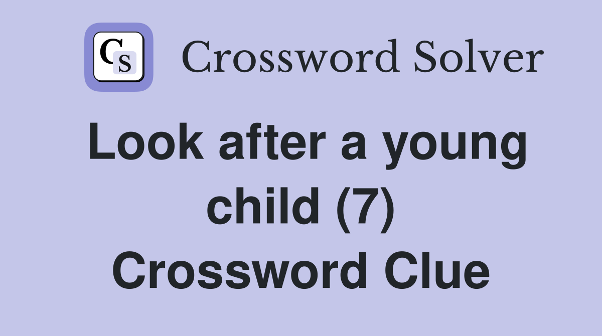 Look after a young child (7) Crossword Clue