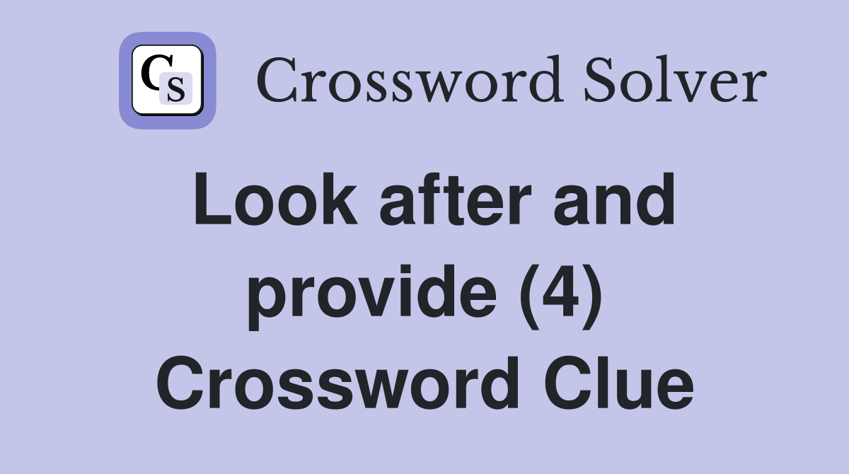 Look after and provide (4) Crossword Clue