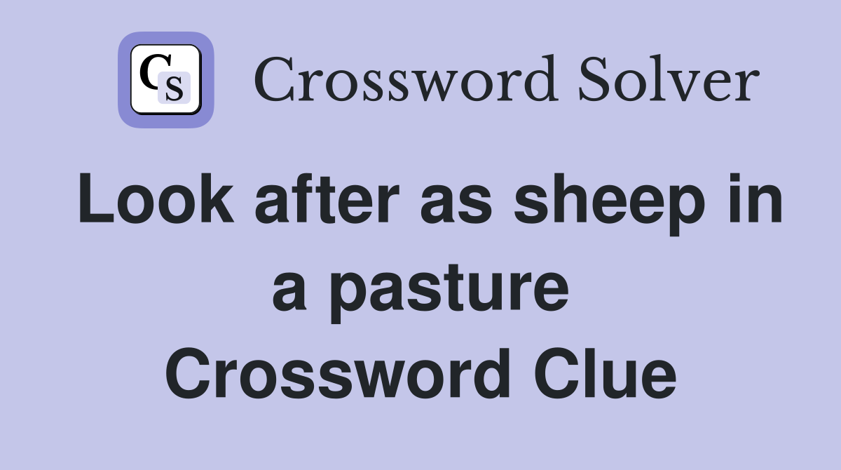 Look after as sheep in a pasture Crossword Clue