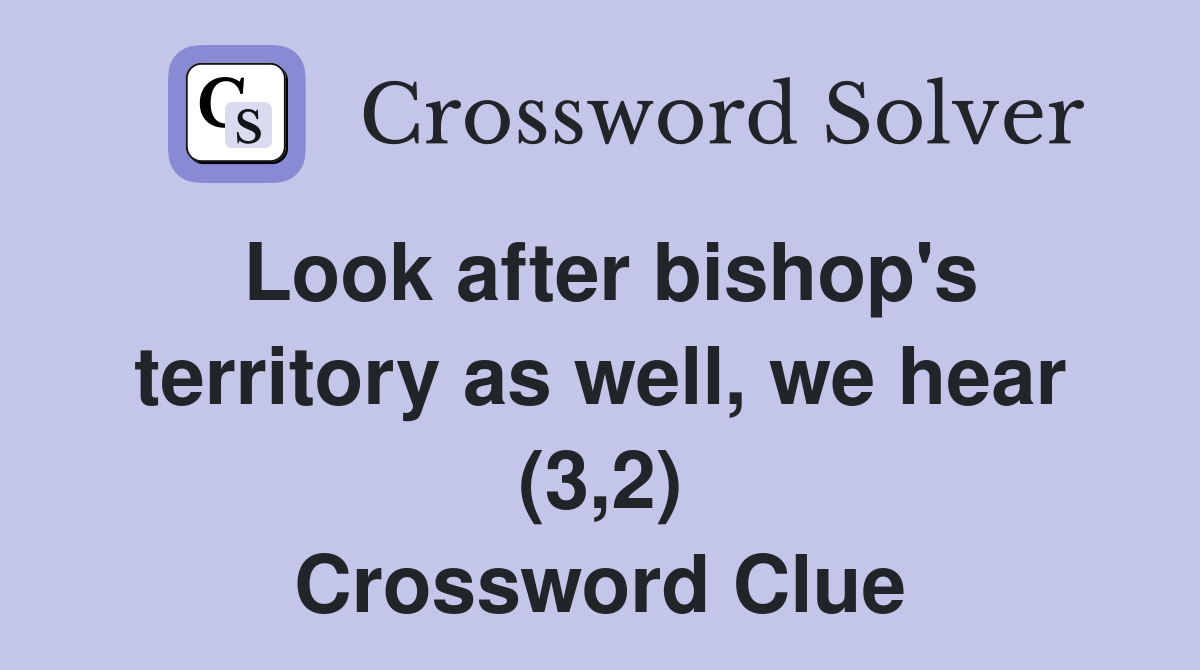 Look after bishop's territory as well, we hear (3,2) Crossword Clue