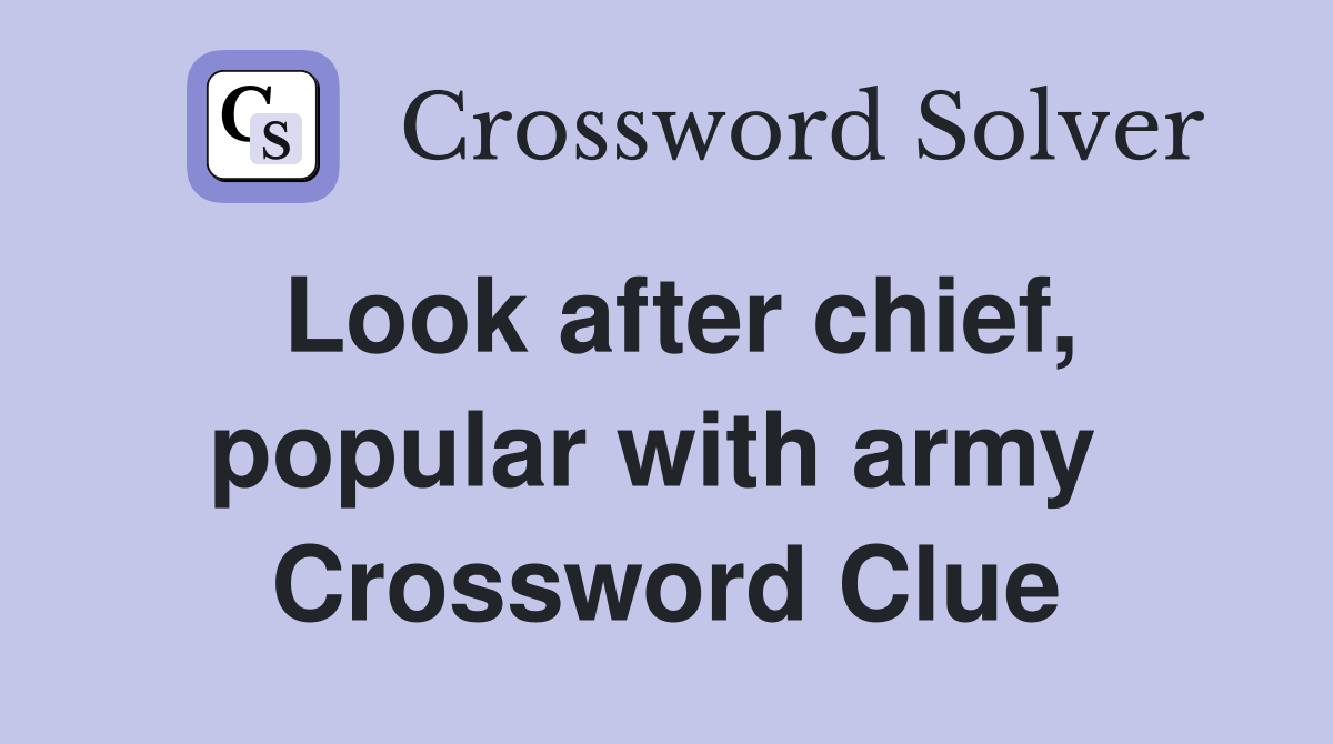 Look after chief, popular with army  Crossword Clue