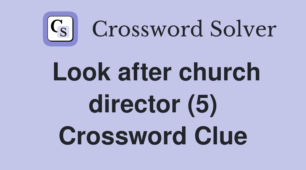 Look after church director (5) Crossword Clue