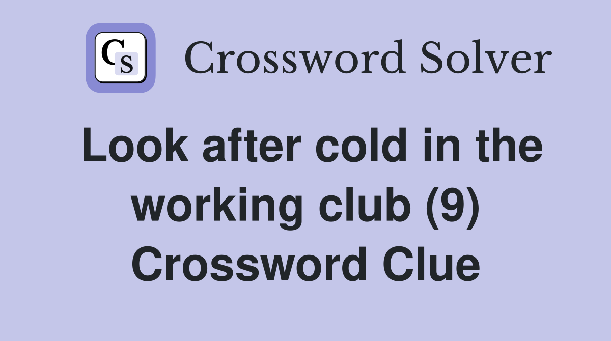Look after cold in the working club (9) Crossword Clue