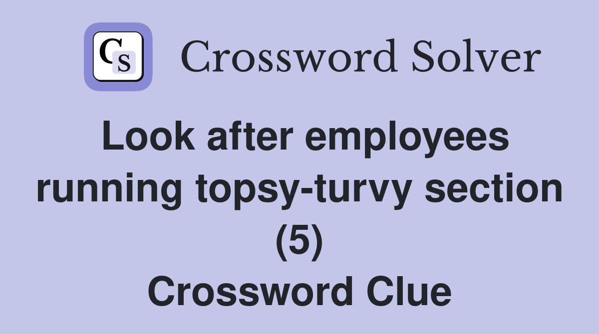 Look after employees running topsy-turvy section (5) Crossword Clue