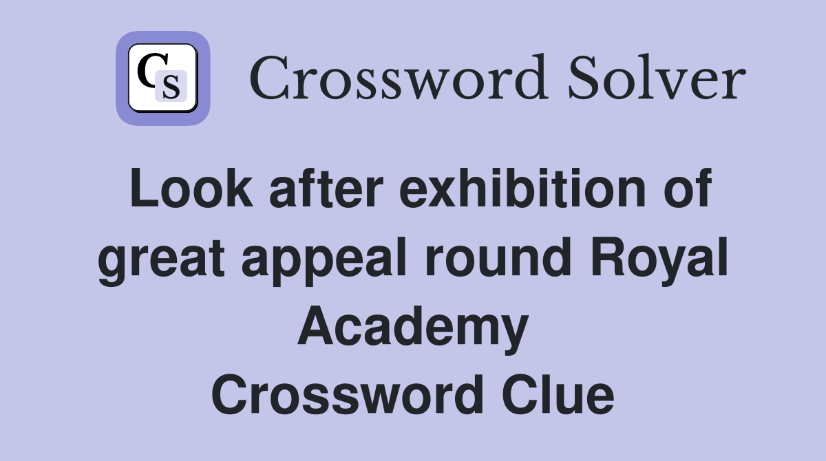 Look after exhibition of great appeal round Royal Academy Crossword Clue