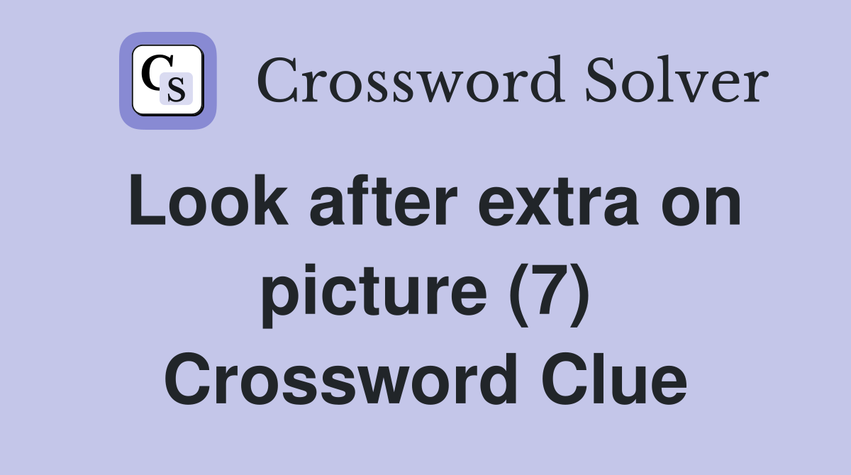 Look after extra on picture (7) Crossword Clue