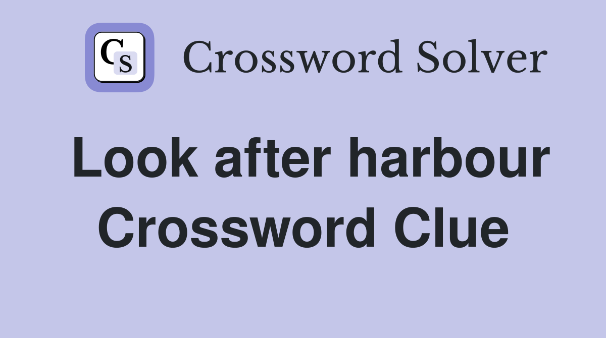 Look after harbour Crossword Clue