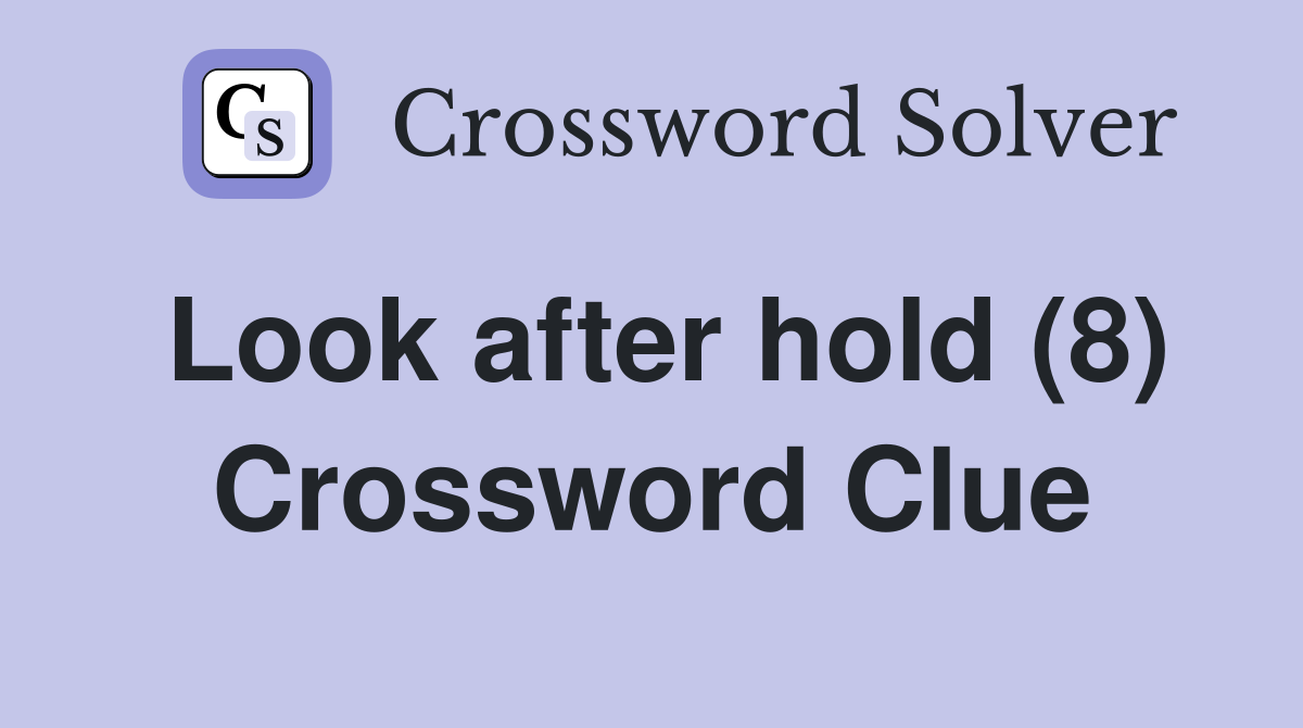 Look after hold (8) Crossword Clue