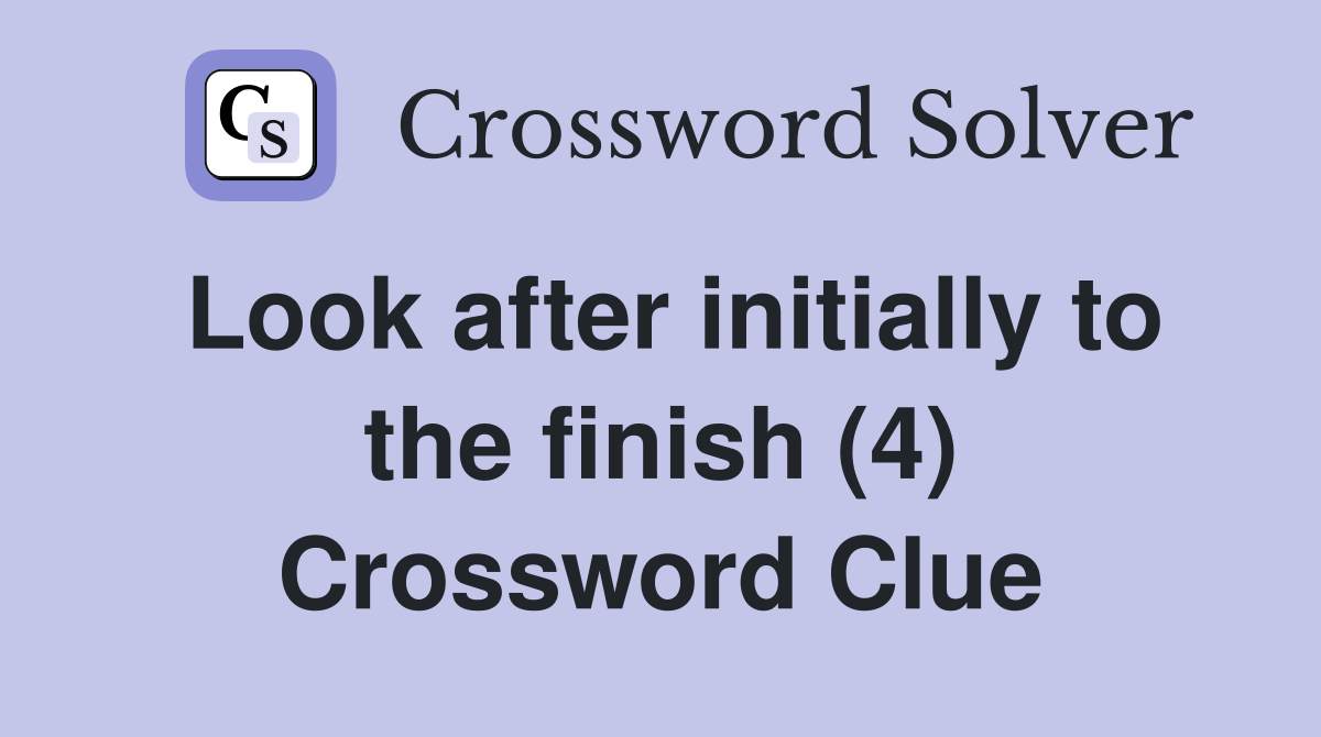 Look after initially to the finish (4) Crossword Clue