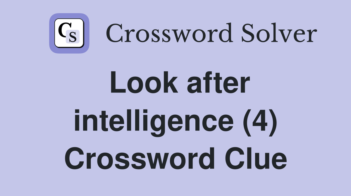 Look after intelligence (4) Crossword Clue