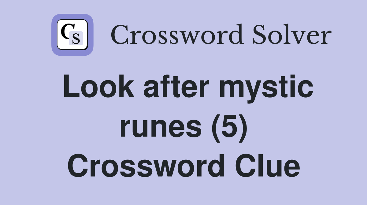 Look after mystic runes (5) Crossword Clue