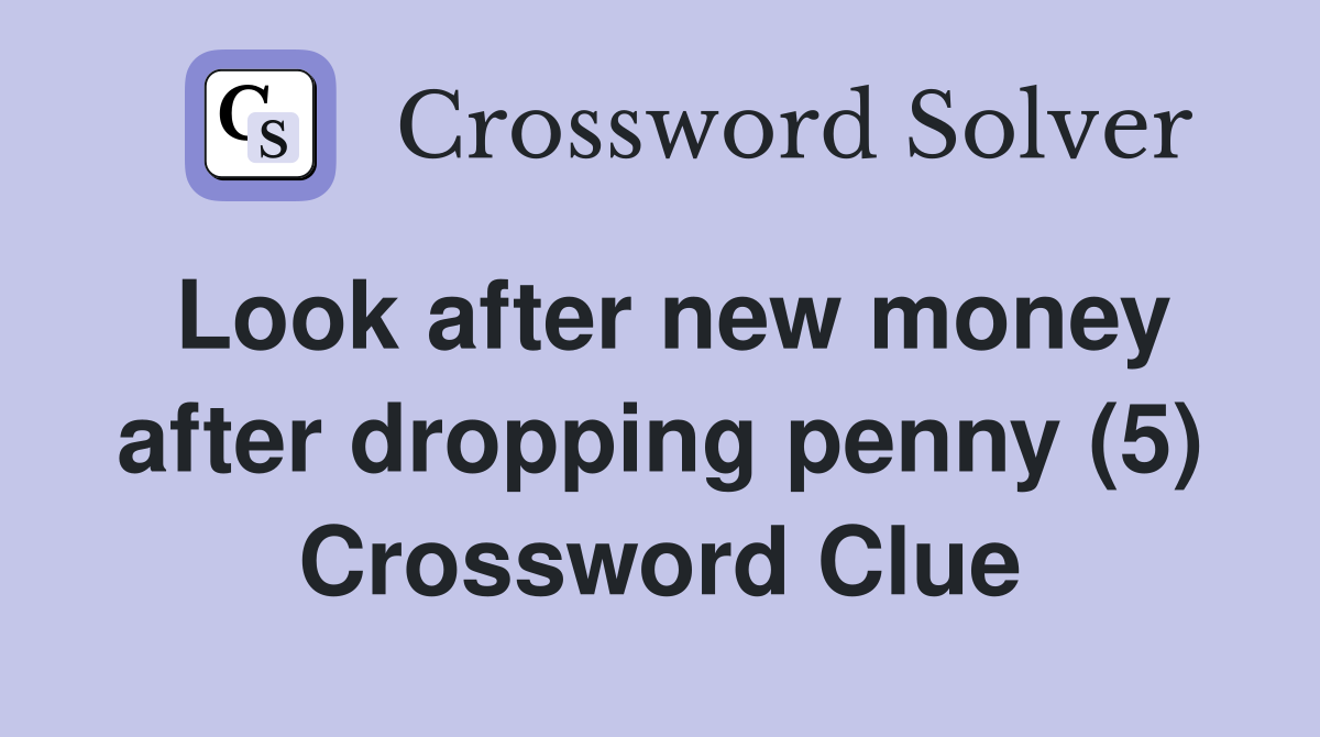 Look after new money after dropping penny (5) Crossword Clue