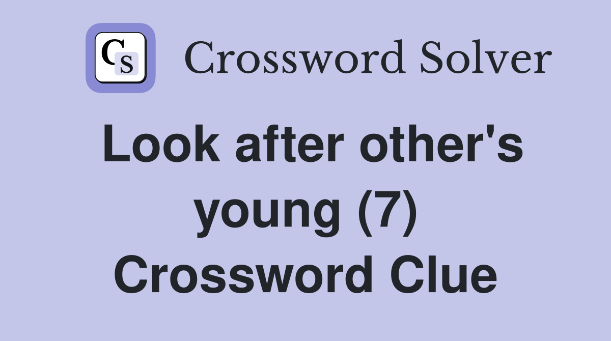 Look after other's young (7) Crossword Clue