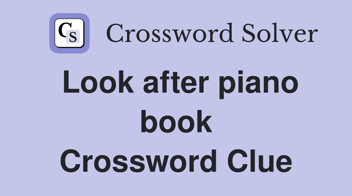 Look after piano book Crossword Clue