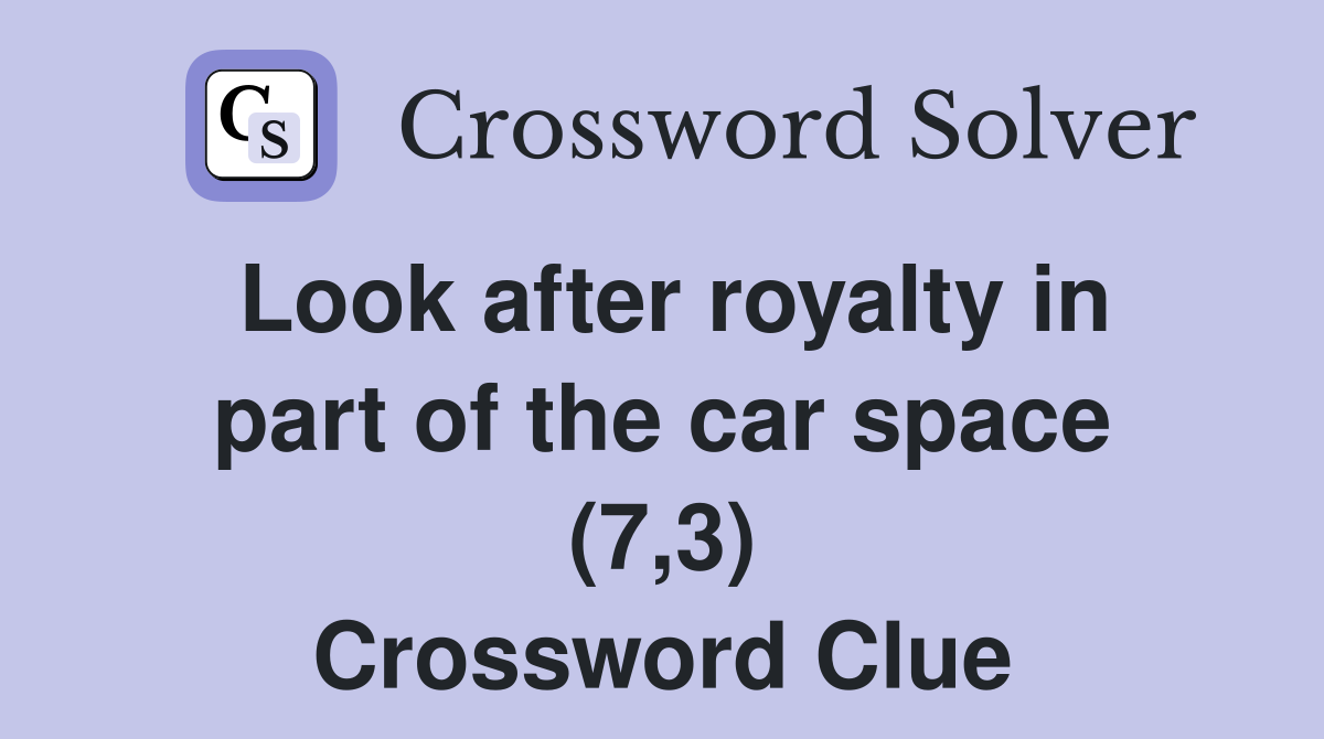 Look after royalty in part of the car space (7,3) Crossword Clue