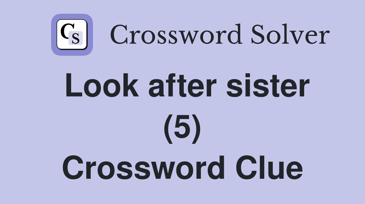 Look after sister (5) Crossword Clue