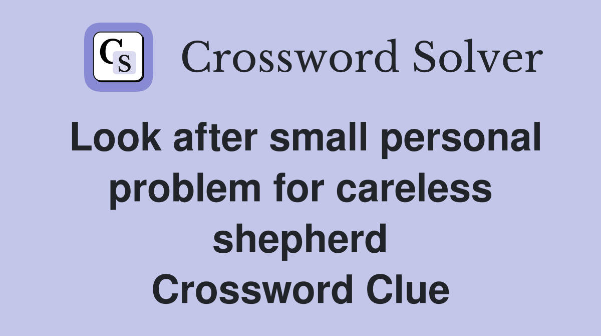 Look after small personal problem for careless shepherd Crossword Clue
