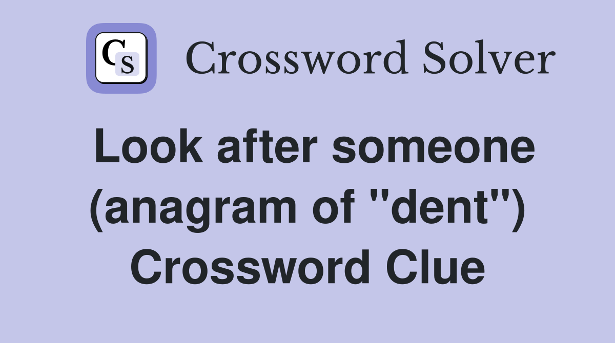 Look after someone (anagram of "dent") Crossword Clue