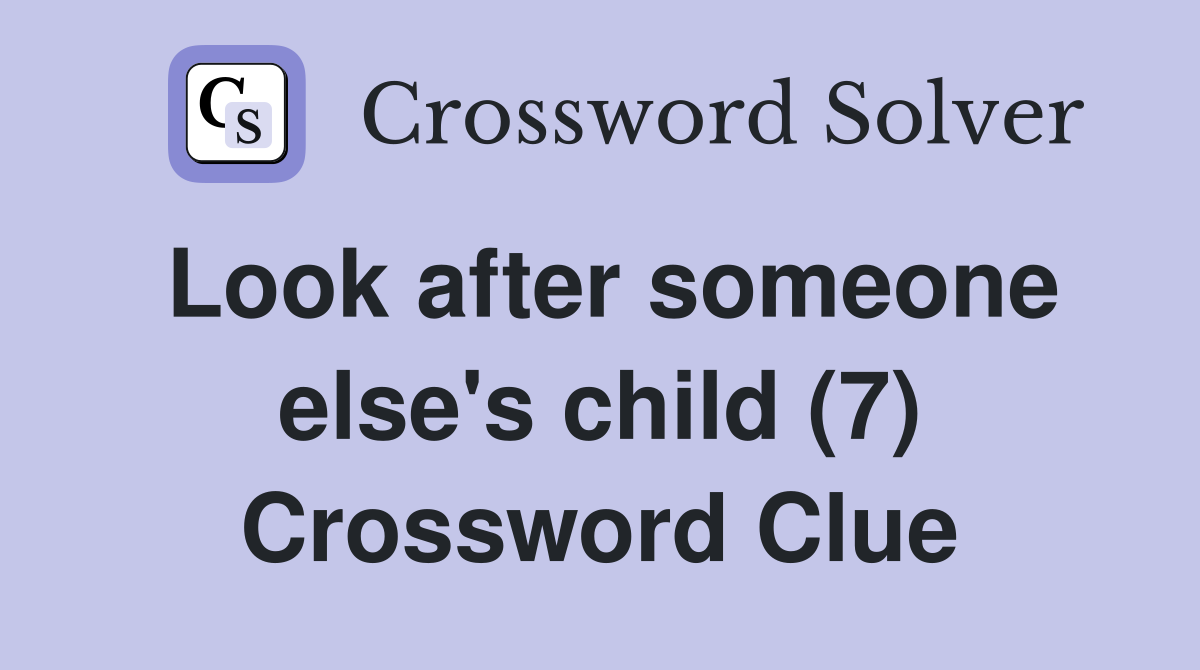 Look after someone else's child (7) Crossword Clue