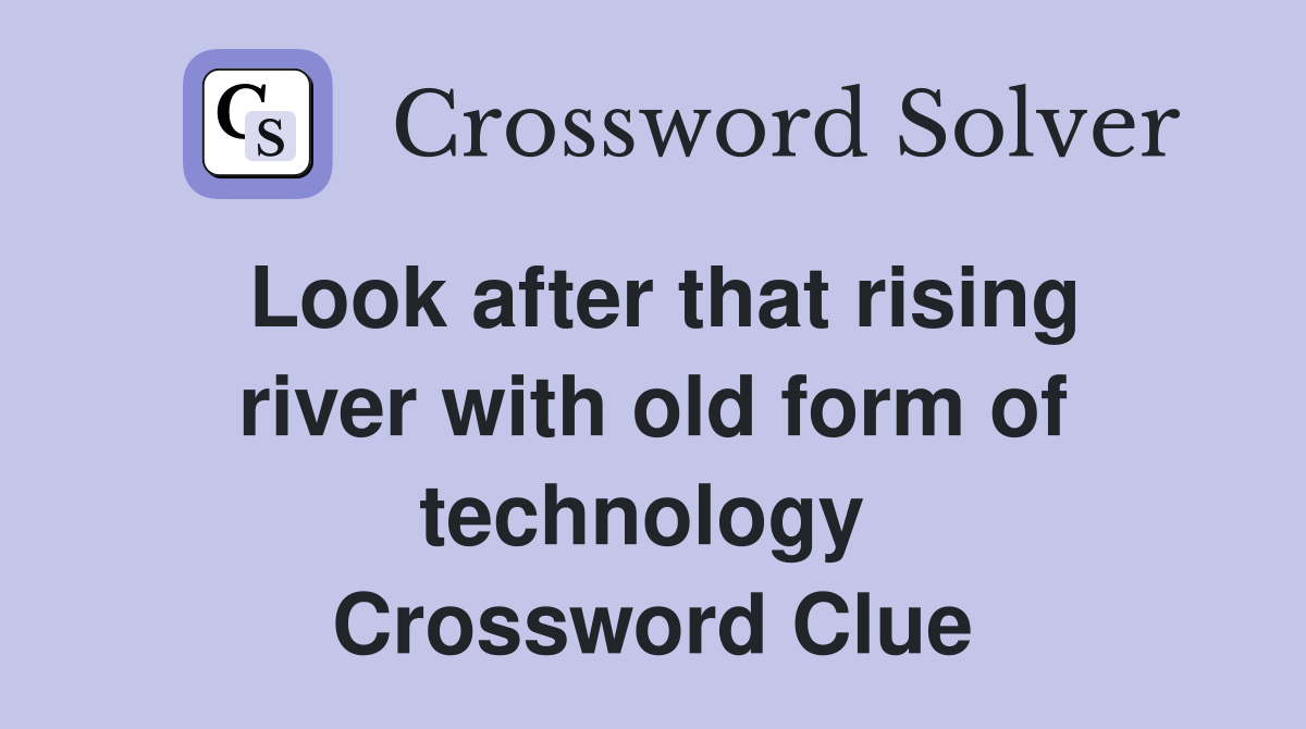 Look after that rising river with old form of technology  Crossword Clue