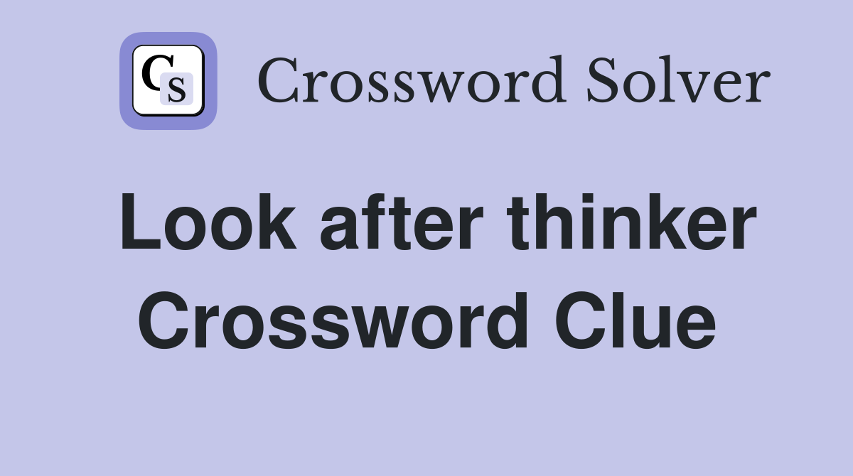 Look after thinker Crossword Clue