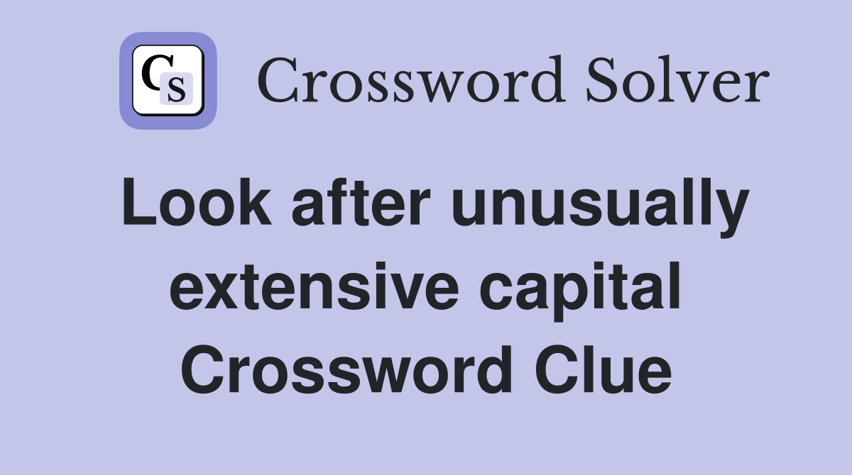Look after unusually extensive capital Crossword Clue