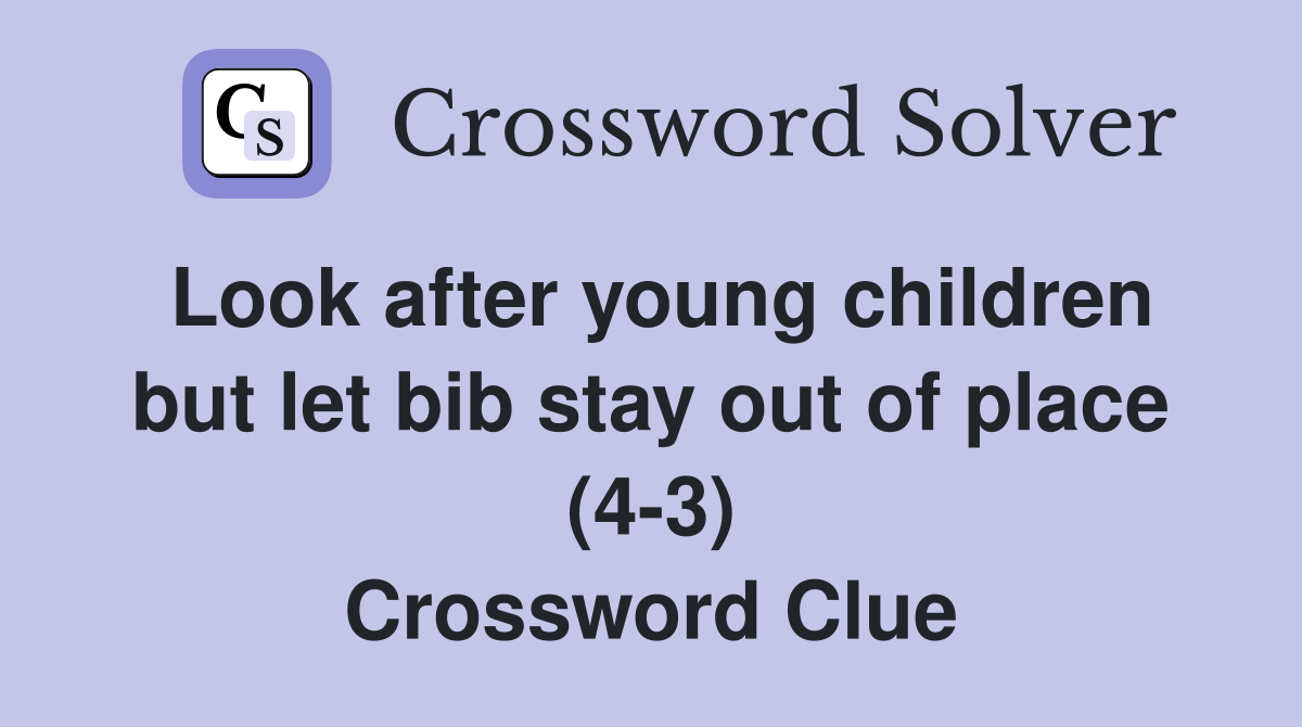 Look after young children but let bib stay out of place (4-3) Crossword Clue