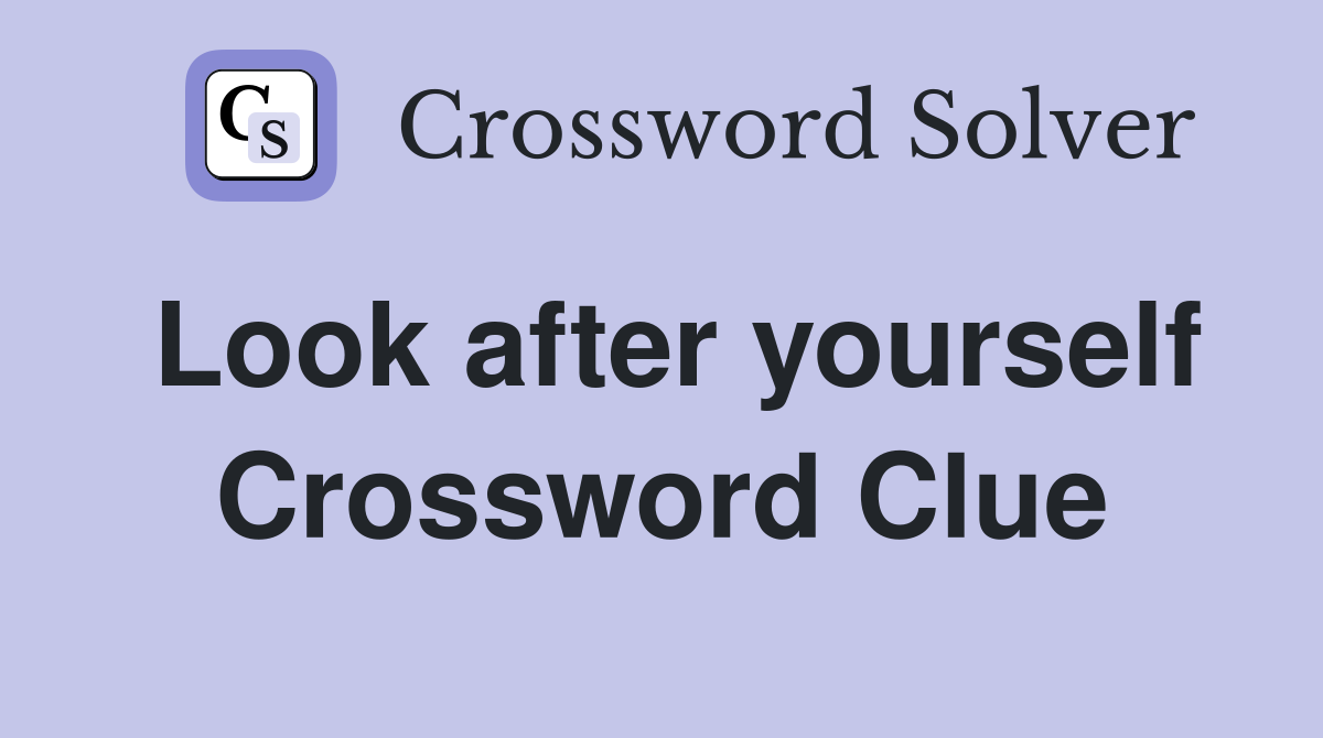 Look after yourself Crossword Clue