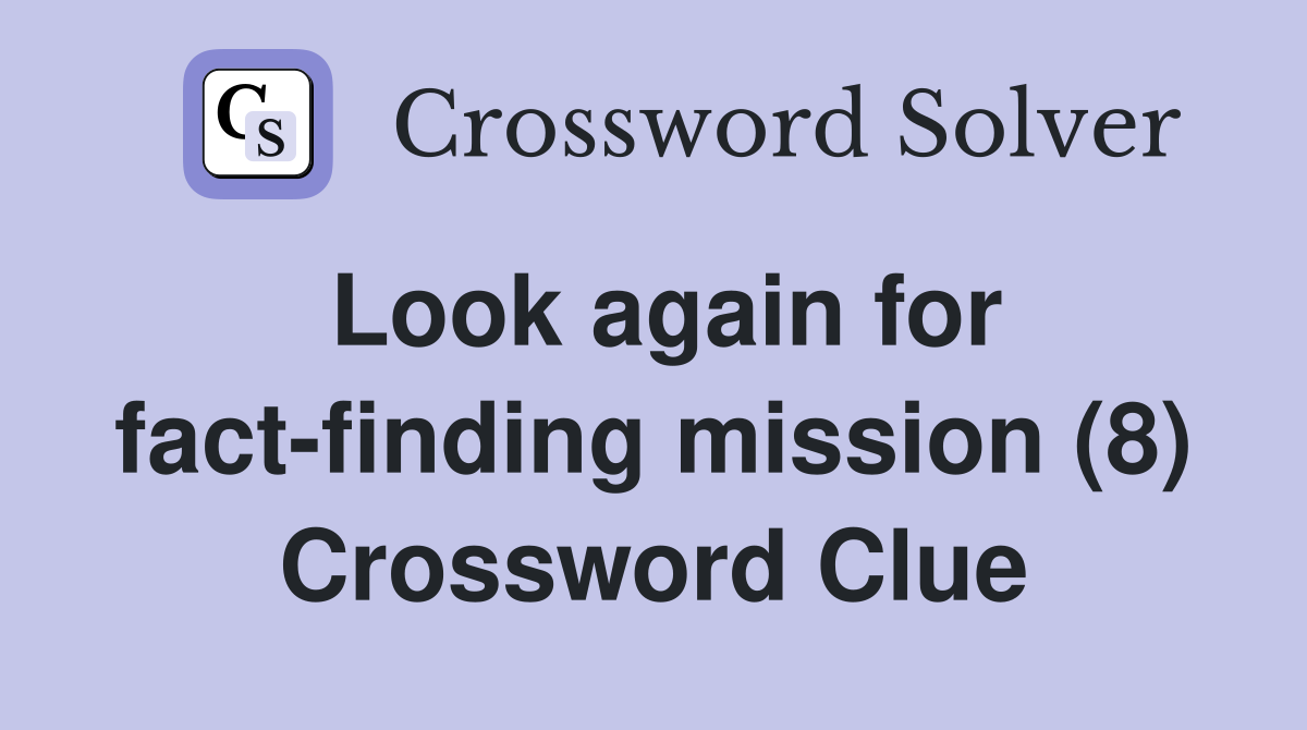 Look again for fact-finding mission (8) Crossword Clue