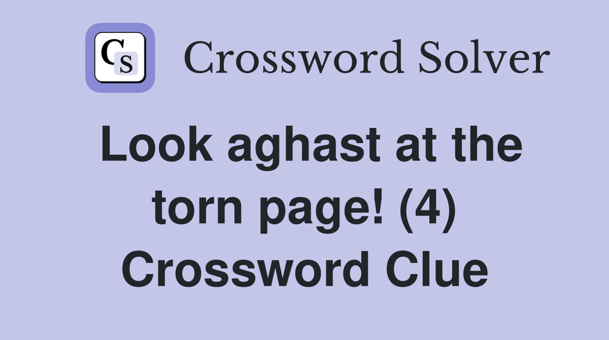 Look aghast at the torn page! (4) Crossword Clue