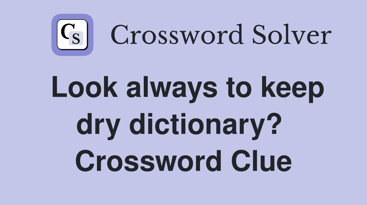 Look always to keep dry dictionary?  Crossword Clue