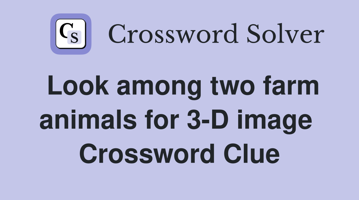 Look among two farm animals for 3-D image  Crossword Clue