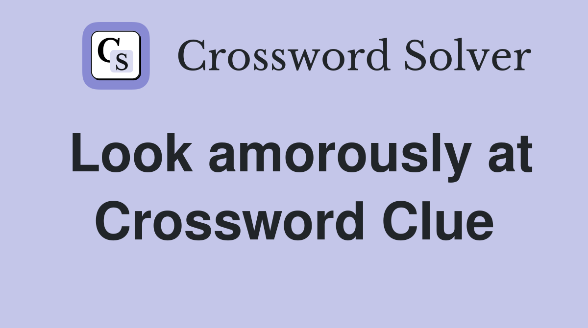 Look amorously at Crossword Clue