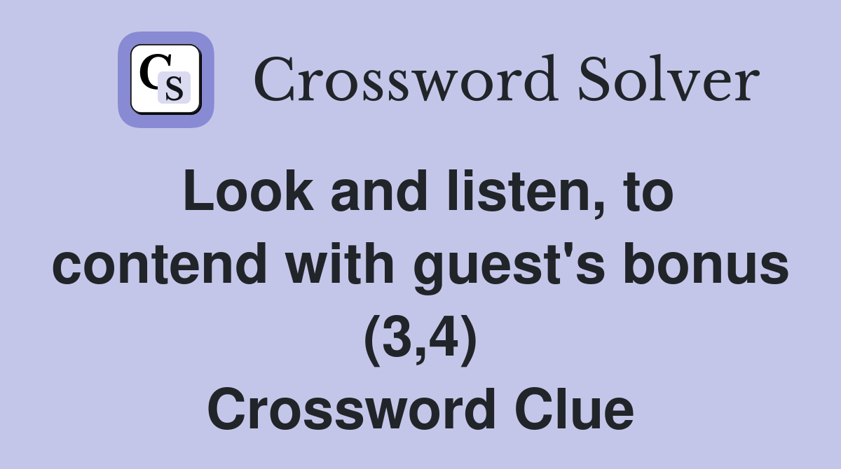 Look and listen, to contend with guest's bonus (3,4) Crossword Clue