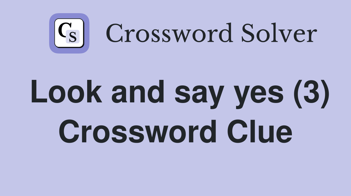 Look and say yes (3) Crossword Clue